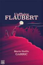 Couverture du livre « L'affaire flaubert » de Marie-Noelle Garric aux éditions Helene Jacob