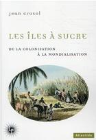 Couverture du livre « Les îles à sucre : de la colonisation à la mondialisation » de Jean Crusol aux éditions Perseides