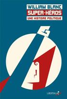 Couverture du livre « Super-héros, une histoire politique » de William Blanc aux éditions Libertalia