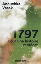 Couverture du livre « 1797 : pour une histoire de météore » de Anouchka Vasak aux éditions Anamosa