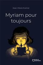 Couverture du livre « Myriam pour toujours » de Jean-Marie Kutner aux éditions Hello Editions