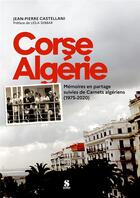 Couverture du livre « CORSE ALGERIE mémoires en patrtage : suivies de carnets algériens 1975-2020 » de Jean-Pierre Castellani aux éditions Scudo