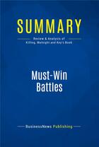 Couverture du livre « Must-Win Battles : Review and Analysis of Killing, Malnight and Key's Book » de  aux éditions Business Book Summaries