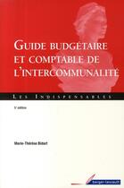 Couverture du livre « Guide budgétaire et comptable de l'intercommunalité » de Bidart Marie-Th aux éditions Berger-levrault