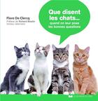 Couverture du livre « Que disent les chats...quand on leur pose les bonnes questions » de Flore De Clercq aux éditions Courrier Du Livre