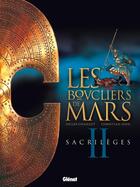 Couverture du livre « Les boucliers de Mars Tome 2 ; sacrilèges » de Christian Gine et Gilles Chaillet aux éditions Glenat