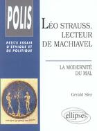 Couverture du livre « Leo strauss, lecteur de machiavel - la modernite du mal » de Gerald Sfez aux éditions Ellipses