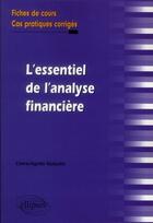 Couverture du livre « L'essentiel de l'analyse financiere. fiches de cours et cas pratiques corriges » de Gueutin Claire-Agnes aux éditions Ellipses