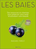 Couverture du livre « Les baies ; des ressources en vitamines pour préserver votre santé et entretenir votre beauté » de Rachel Frely aux éditions Grancher