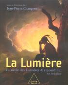 Couverture du livre « La lumière au siècle des Lumières et aujourd'hui ; art et science » de Jean-Pierre Changeux aux éditions Odile Jacob