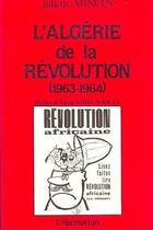 Couverture du livre « L'Algérie de la révolution (1963-1964) » de Juliette Minces aux éditions L'harmattan