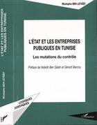 Couverture du livre « L'etat et les entreprises publiques en tunisie - les mutations du controle » de Ben Letaief Mustapha aux éditions L'harmattan