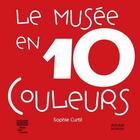 Couverture du livre « Musee en 10 couleurs » de Sophie Curtil aux éditions Milan