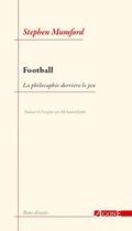 Couverture du livre « Football, la philosophie derrière le jeu » de Stephen Mumford aux éditions Agone
