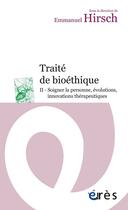 Couverture du livre « Traité de bioéthique Tome 2 ; droits de la personne, innovations et pratiques » de Emmanuel Hirsch aux éditions Eres