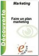 Couverture du livre « Faire un plan marketing » de Pierre Chaix aux éditions E-theque