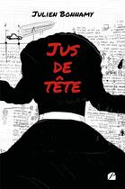 Couverture du livre « Jus de tête » de Julien Bonnamy aux éditions Editions Du Panthéon