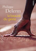 Couverture du livre « La beauté du geste » de Philippe Delerm aux éditions Points