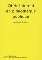 Couverture du livre « Offrir Internet en bibliothèque publique » de Gaelle Enjalbert aux éditions Electre