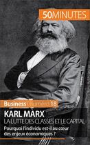 Couverture du livre « Karl Marx, la lutte des classes et le capital ; pourquoi l'individu est-il au c¿ur des enjeux économiques ? » de Gabriel Verboomen aux éditions 50 Minutes