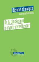 Couverture du livre « De la blockchain à crypto-investisseur : résumé et analyse du livre de Jens Helbig » de Lazare Camille aux éditions 50minutes.fr