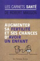 Couverture du livre « Retrouver sa fertilité et sa chance d'avoir un enfant » de Robert Masson aux éditions Guy Trédaniel