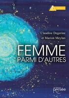 Couverture du livre « Femme parmi d'autres » de Claudine Degerine et Marion Meylan aux éditions Persee