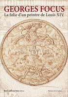 Couverture du livre « Georges Focus ; la folie d'un peintre de Louis XIV » de  aux éditions Ensba