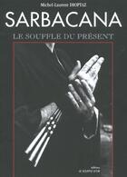Couverture du livre « Sarbacana : naissance d'une voie » de Michel-Laurent Dioptaz aux éditions Le Souffle D'or
