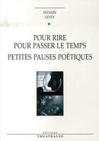 Couverture du livre « Pour rire, pour passer le temps ; petites pauses poétiques » de Sylvain Levey aux éditions Theatrales