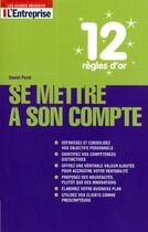 Couverture du livre « 12 règles d'or pour se mettre à son compte » de Daniel Porot aux éditions L'entreprise