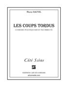 Couverture du livre « Les coups tordus ; comédie politiquement incorrecte » de Pierre Sauvil aux éditions Art Et Comedie