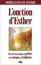 Couverture du livre « L'onction d'Esther ; devenir une femme de prière, de courage et d'influence » de Michelle Mcclain-Walters aux éditions Vida