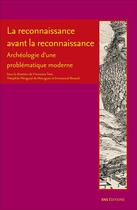 Couverture du livre « La reconnaissance avant la reconnaissance - archeologie d'une problematique moderne » de Toto Francesco aux éditions Ens Lyon