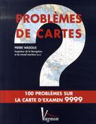 Couverture du livre « Problèmes de cartes ; 100 problèmes sur la carte d'examen 9999 » de Pierre Wadoux aux éditions Vagnon