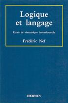 Couverture du livre « Logique et langage : Essais de sémantique intensionnelle » de Frederic Nef aux éditions Hermes Science Publications