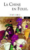 Couverture du livre « La Chine en folie » de Albert Londres aux éditions Arlea