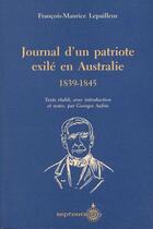 Couverture du livre « Journal d'un patriote exilé en Australie ; 1839-1845 » de Francois-Marc Lepailleur aux éditions Les Editions Du Septentrion