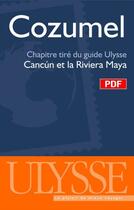 Couverture du livre « Cozumel ; cahpitre tiré du guide Ulysse, Cancún et Riviera Maya » de  aux éditions Ulysse