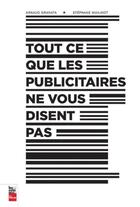 Couverture du livre « Tout ce que les publicitaires ne vous disent pas » de Arnaud Granata et Stephane Mailhiot aux éditions La Presse