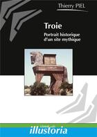 Couverture du livre « Troie - portrait historique d'un site mythique » de Thierry Piel aux éditions Lemme Edit