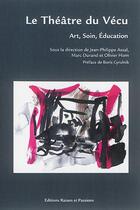 Couverture du livre « Le théâtre du vécu ; art, soin, éducation » de Jean-Philippe Assal aux éditions Raison Et Passions