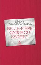 Couverture du livre « Belle-mère garce ou sainte ? » de Regine Nobecourt Seidel aux éditions Morrigane