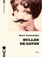 Couverture du livre « Bulles de savon » de Kurt Tucholsky aux éditions La Derniere Goutte