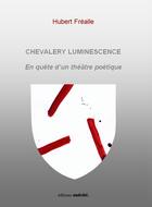 Couverture du livre « Chevalery lumiscence » de Hubert Frealle aux éditions Unicite