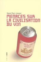 Couverture du livre « Menaces sur la civilisation du vin » de Raoul Marc Jennar aux éditions Aden Belgique