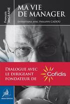 Couverture du livre « Ma vie de manager ; entretiens avec Philippe Cadou » de Philippe Cadou et Francois Migraine aux éditions Airaim