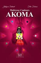 Couverture du livre « Maîtresse couleurs : Akoma » de Jahlyssa Sekhmet et Felix Fokoua aux éditions Afrodya