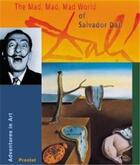 Couverture du livre « The mad mad mad world of salvador dali (adventures in art) » de Angela Wenzel aux éditions Prestel