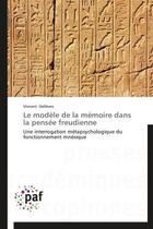 Couverture du livre « Le modèle de la mémoire dans la pensée freudienne ; une interrogation métapsychologique du fonctionnement mnésique » de Vincent Dalleves aux éditions Presses Academiques Francophones